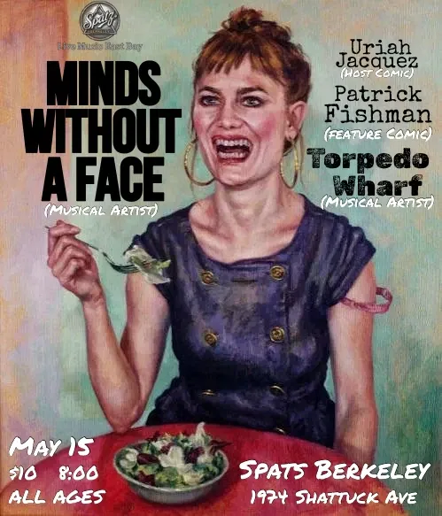 Poster for the Spats Berkeley show with Minds Without a Face, Uriah Jacquez, Patrick Fishman and Torpedo Wharf